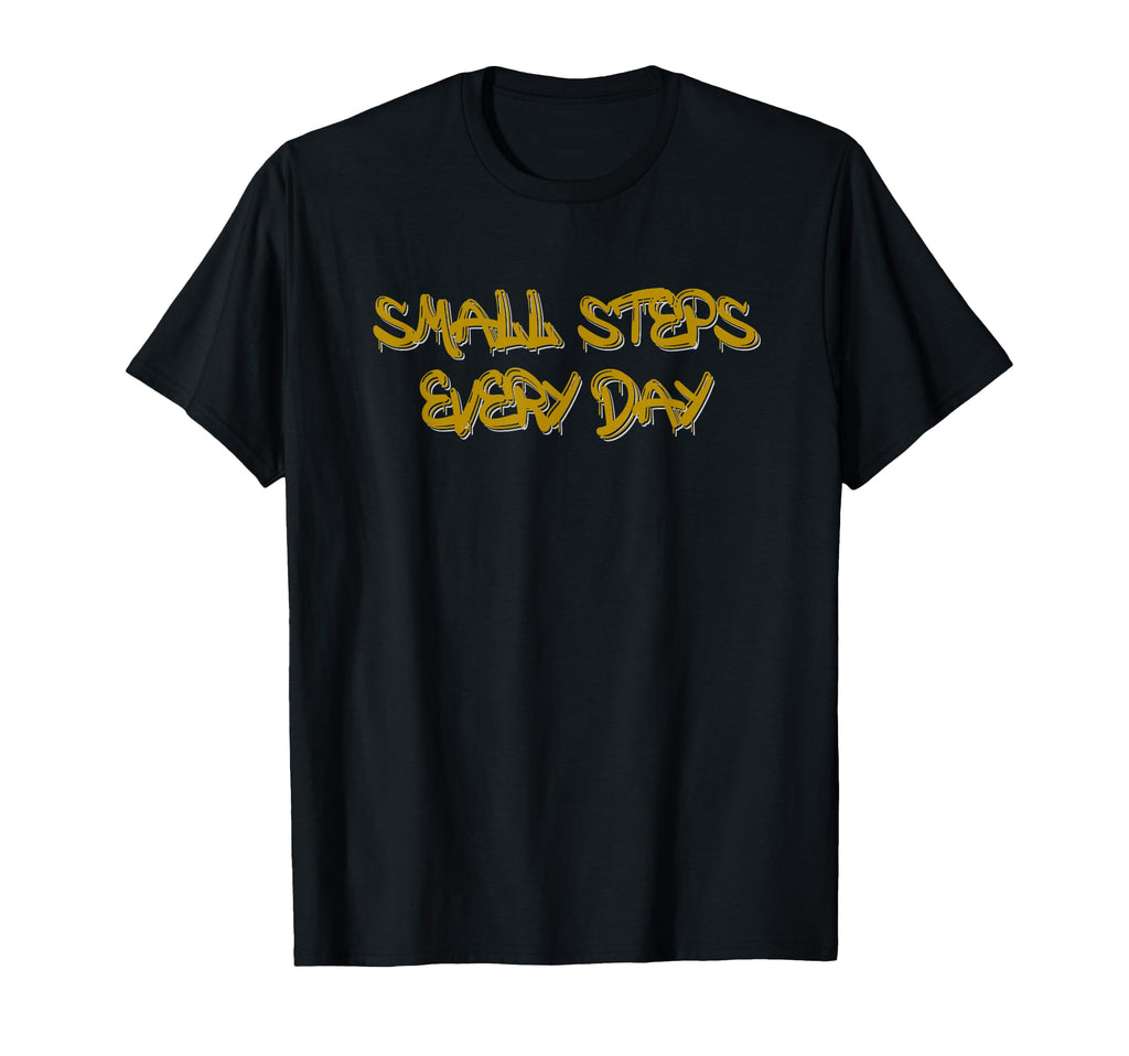 Small Steps Every Day Motivational T-Shirt - Fun Novelty Design Men Women - T-Shirt, Sweatshirt, Hoodie