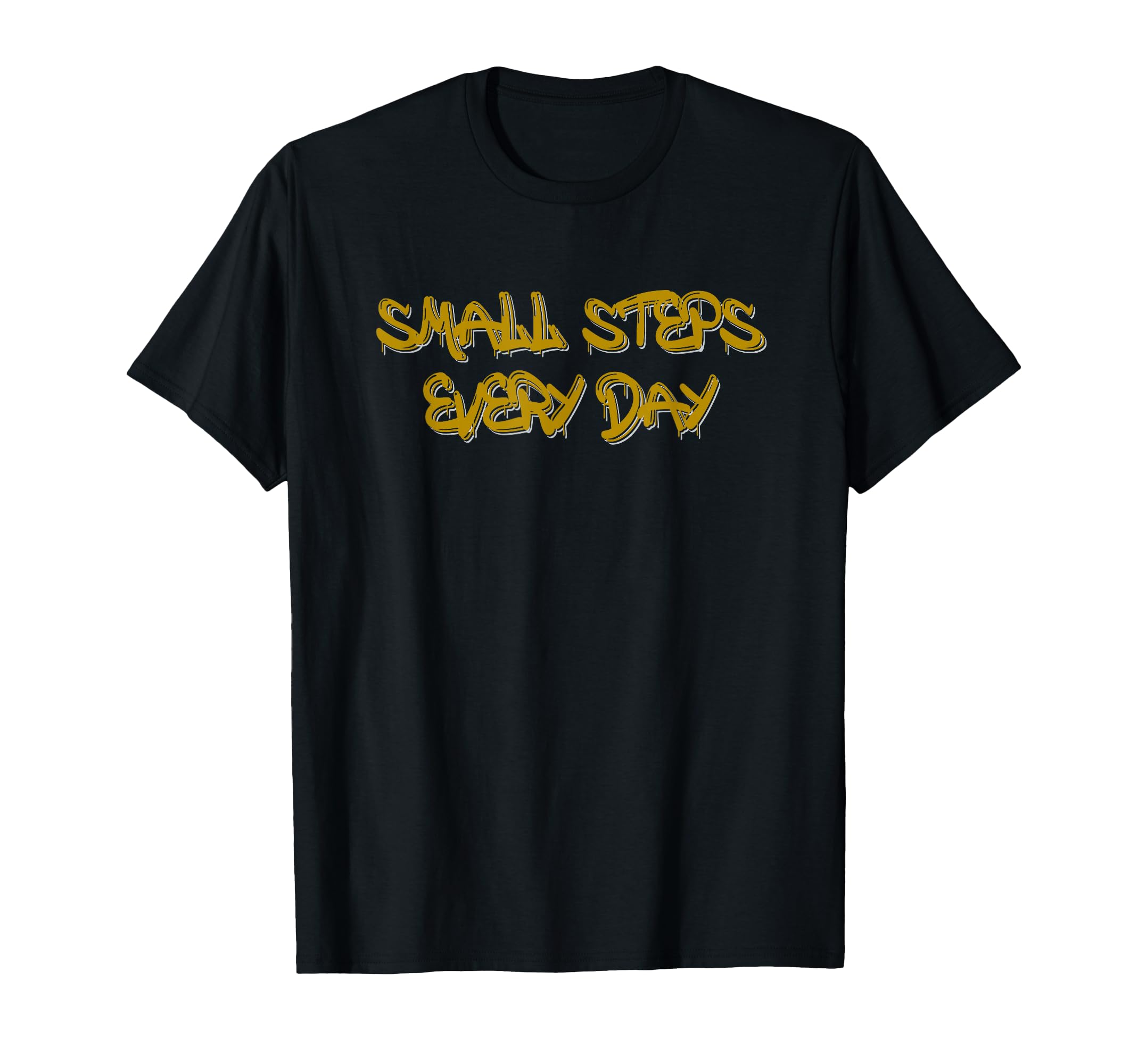 Small Steps Every Day Motivational T-Shirt - Fun Novelty Design Men Women - T-Shirt, Sweatshirt, Hoodie