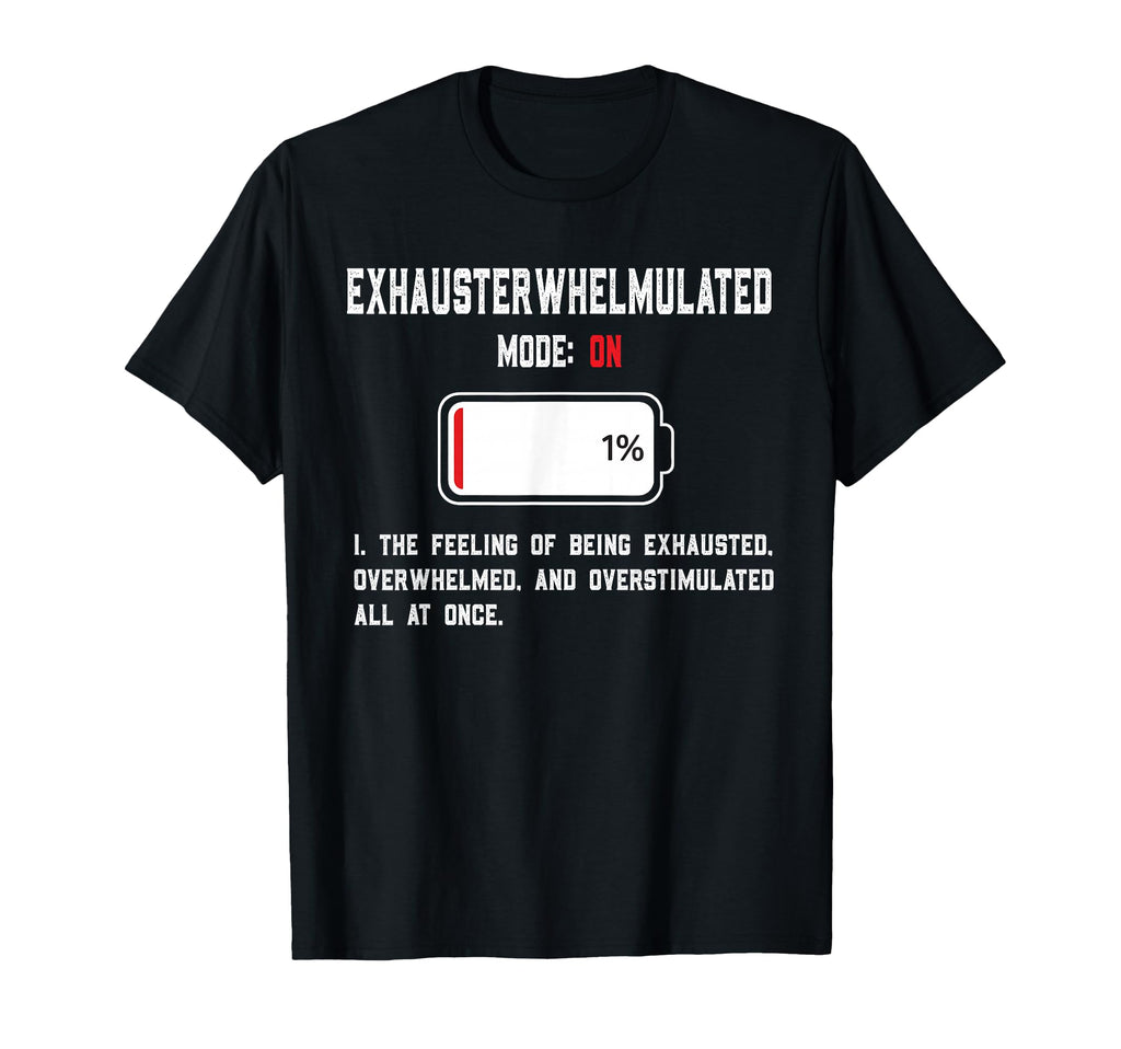 Exhausterwhelmulated Exhausted Overwhelmed T-Shirt - Unique Graphic Unisex - T-Shirt, Sweatshirt, Hoodie