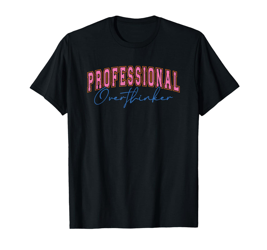 Professional Overthinker Expressive Text T-Shirt - Graphic Print Unisex - T-Shirt, Sweatshirt, Hoodie