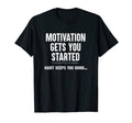Motivation Gets You Started Habit T-Shirt - Minimalist Print for Adults - T-Shirt, Sweatshirt, Hoodie