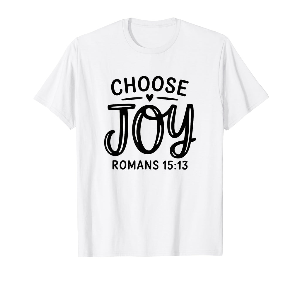 Romans 15 13 Choose Joy Positive T-Shirt - Fun Novelty Design for Adults - T-Shirt, Sweatshirt, Hoodie