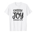 Romans 15 13 Choose Joy Positive T-Shirt - Fun Novelty Design for Adults - T-Shirt, Sweatshirt, Hoodie