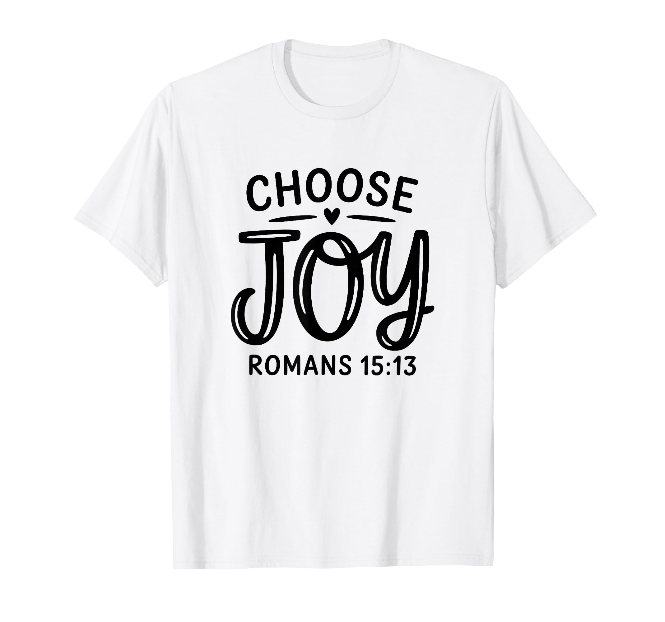 Romans 15 13 Choose Joy Positive T-Shirt - Fun Novelty Design for Adults - T-Shirt, Sweatshirt, Hoodie