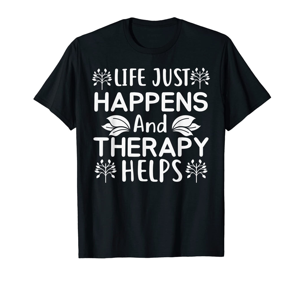 Life Just Happens And Therapy Help T-Shirt - Graphic Print Men Women - T-Shirt, Sweatshirt, Hoodie