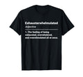 Exhausterwhelmulated Exhausted T-Shirt - Fun Novelty Design Unisex - T-Shirt, Sweatshirt, Hoodie