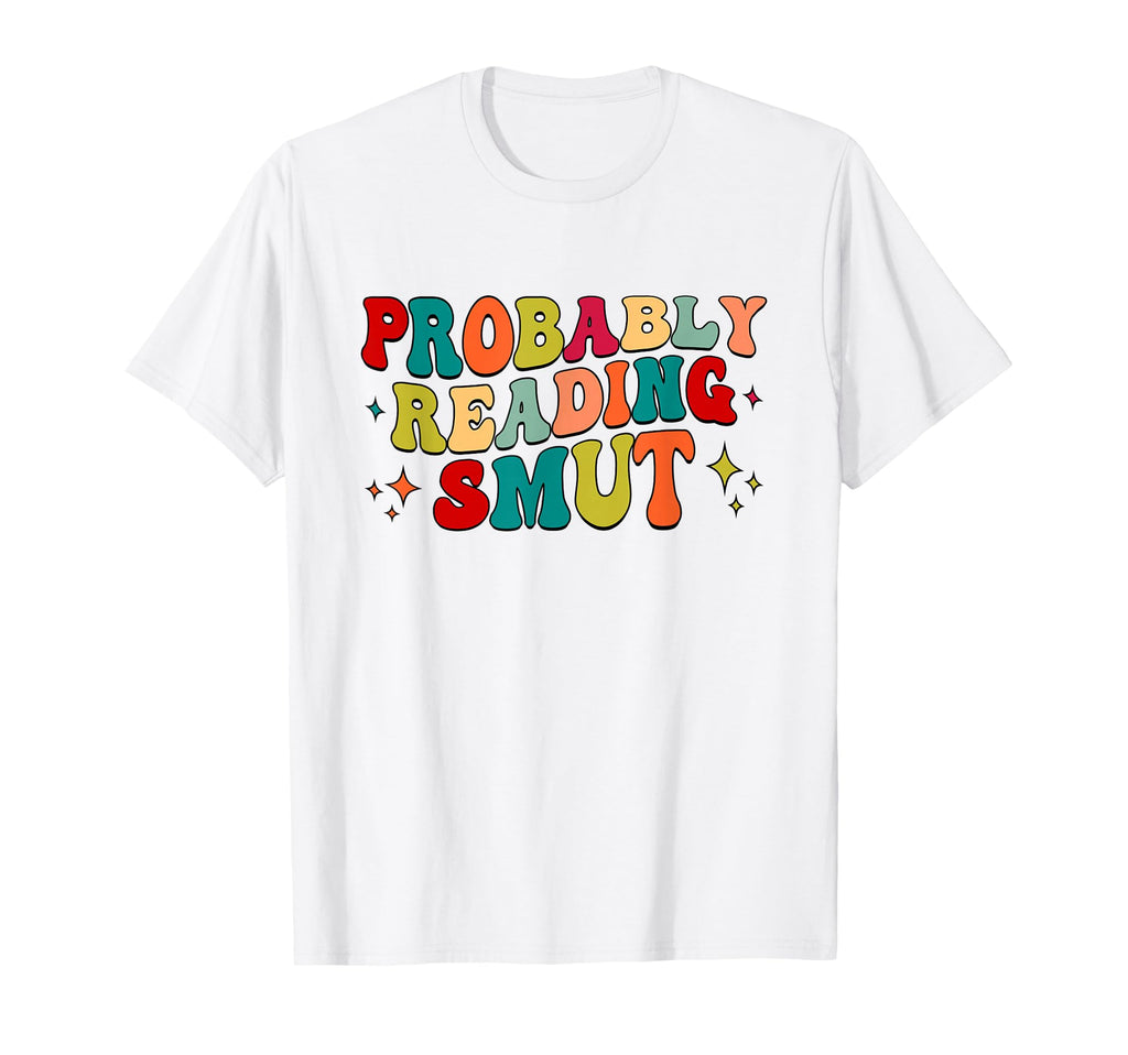 Probably Reading Smut Spicy Book T-Shirt - Custom Art Print for Adults - T-Shirt, Sweatshirt, Hoodie