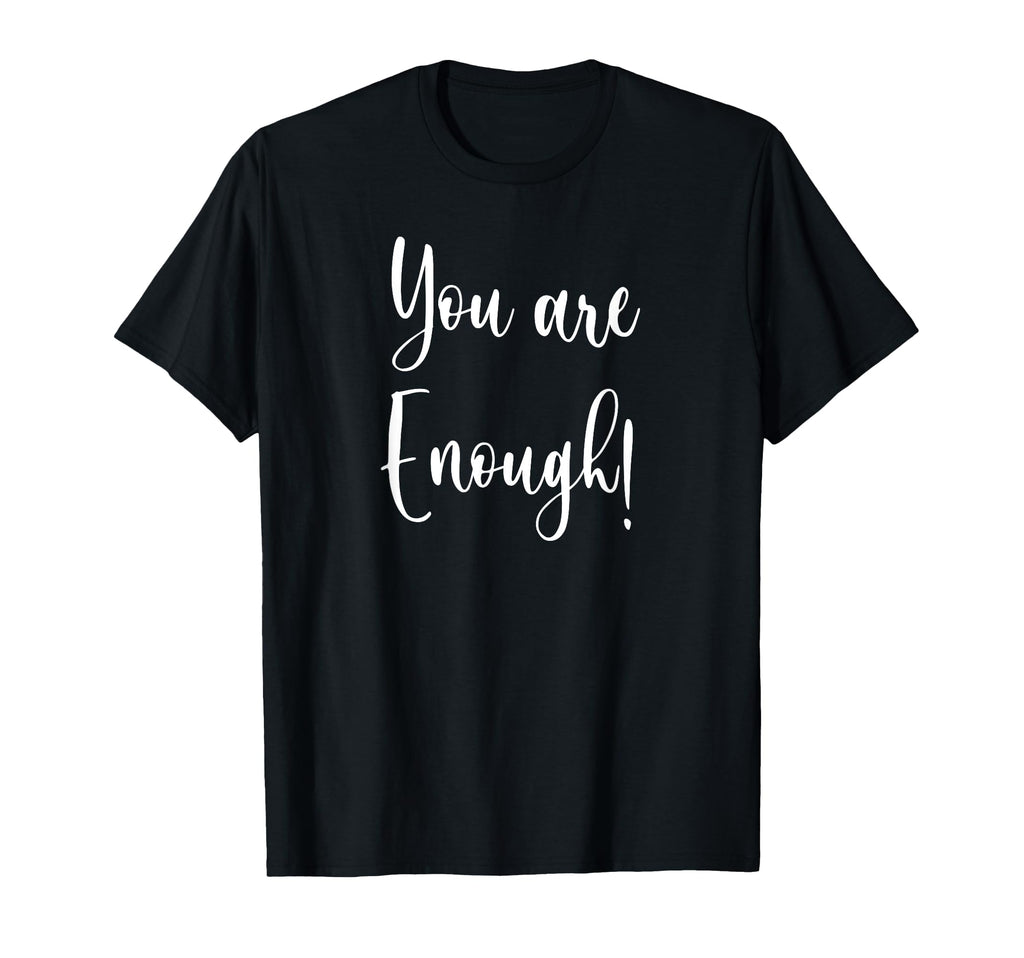 You Are Enough T-Shirt - Graphic Print for Adults - T-Shirt, Sweatshirt, Hoodie