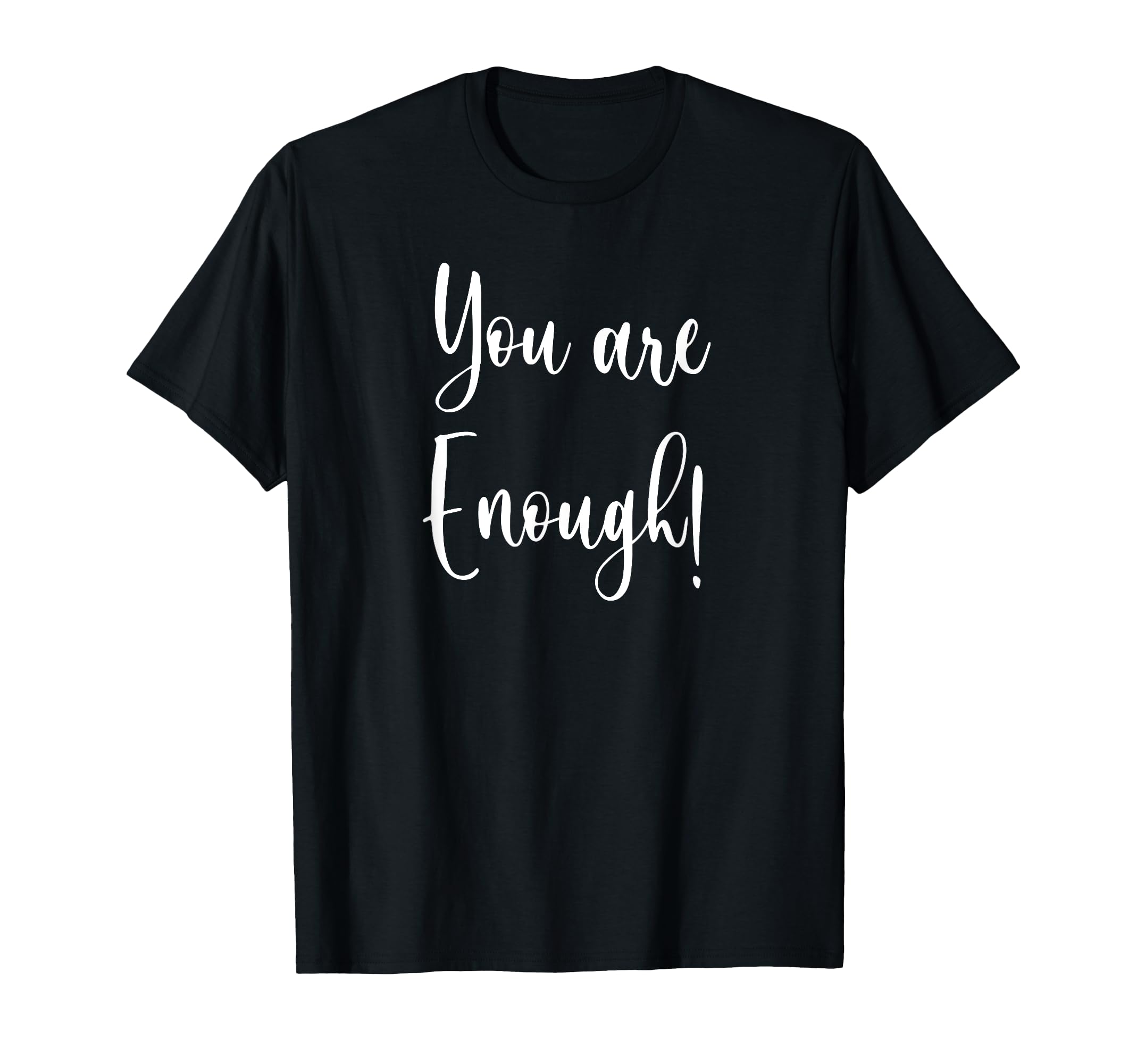 You Are Enough T-Shirt - Graphic Print for Adults - T-Shirt, Sweatshirt, Hoodie