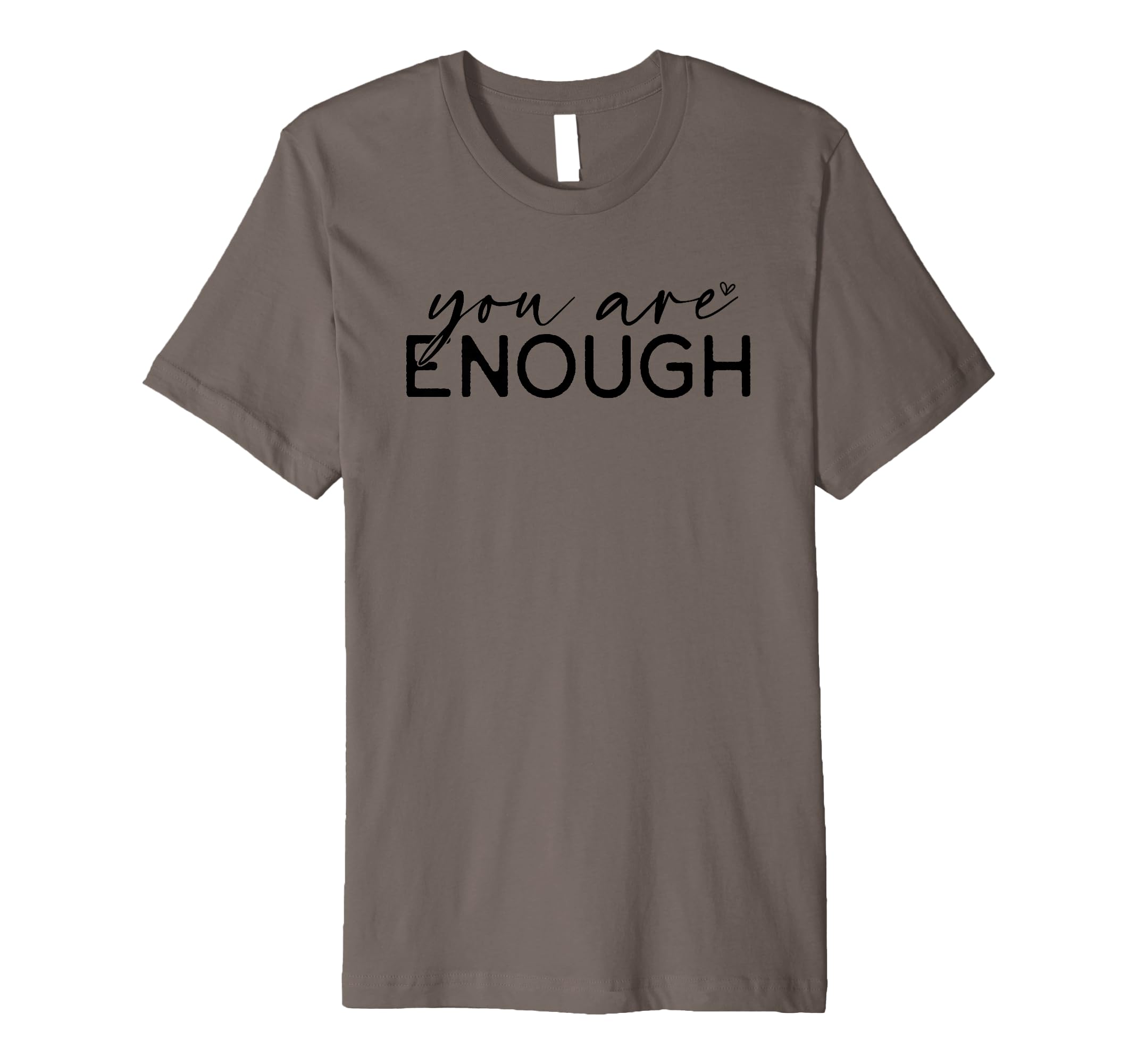 You Are Enough Empowerment Affirmation T-Shirt - Custom Art Print Men Women - T-Shirt, Sweatshirt, Hoodie