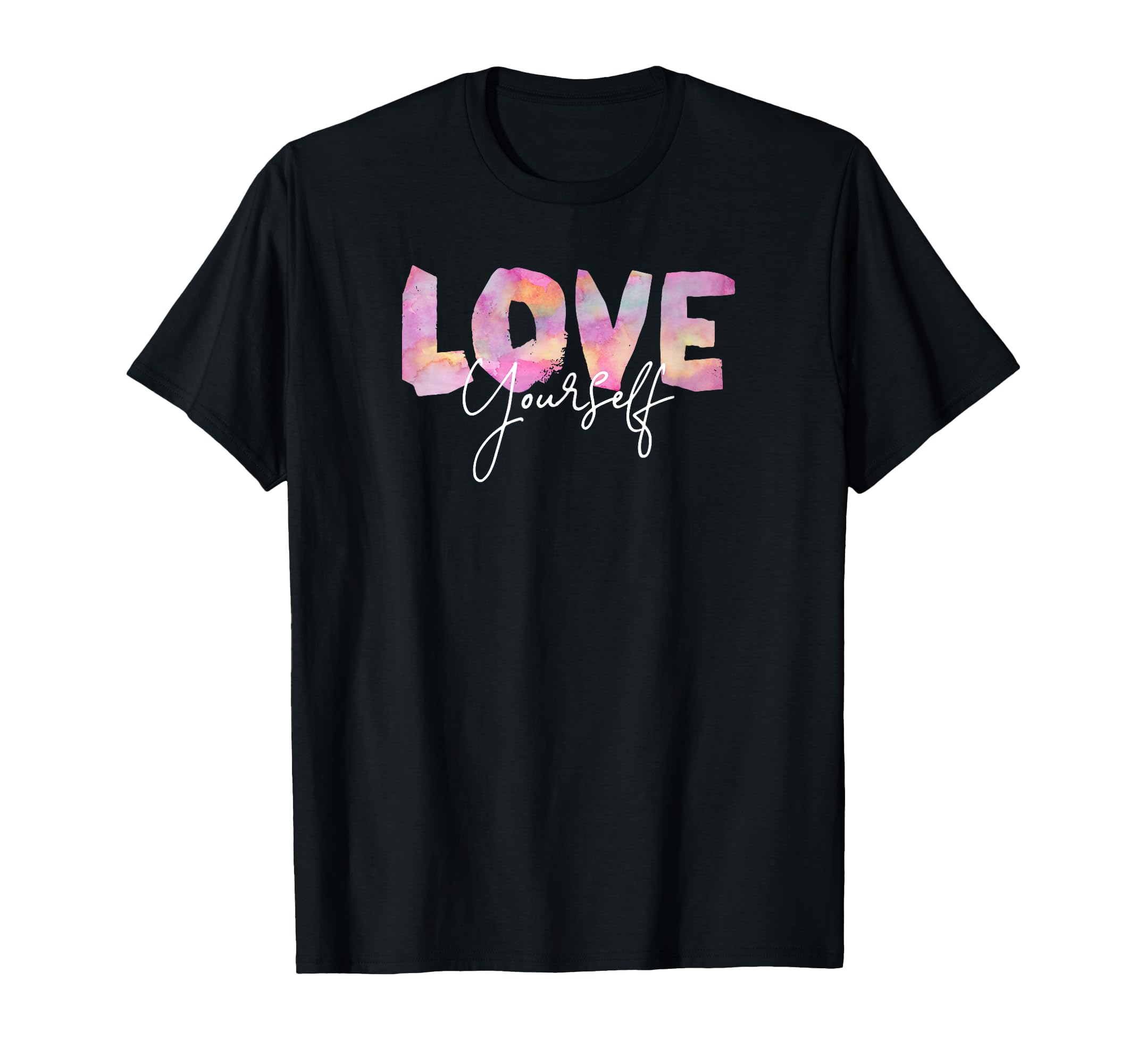 Color Love Yourself Positive Message T-Shirt - Minimalist Print Unisex - T-Shirt, Sweatshirt, Hoodie