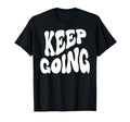 Keep Going Groovy Funny Inspiring T-Shirt - Novelty Apparel Unisex - T-Shirt, Sweatshirt, Hoodie