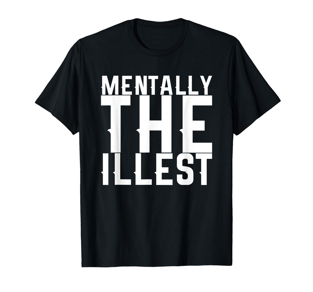 Mentally Illest T-Shirt - Trendy Graphic Unisex - T-Shirt, Sweatshirt, Hoodie