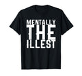 Mentally Illest T-Shirt - Trendy Graphic Unisex - T-Shirt, Sweatshirt, Hoodie