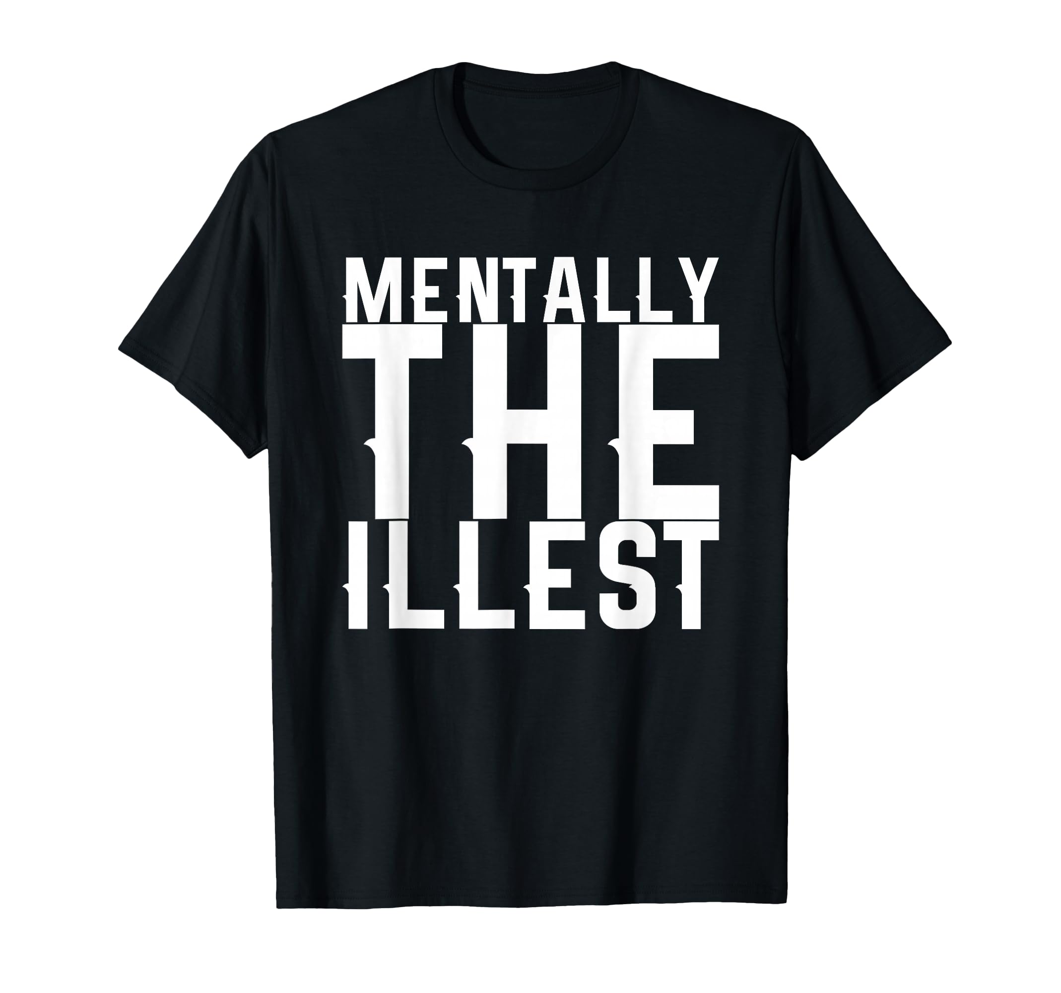 Mentally Illest T-Shirt - Trendy Graphic Unisex - T-Shirt, Sweatshirt, Hoodie