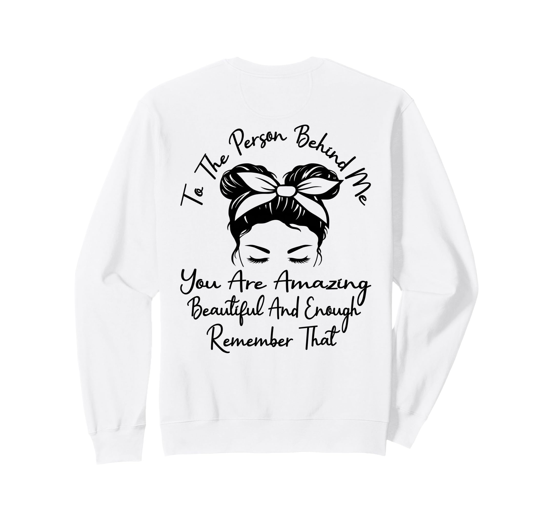 To Person Behind Me You Are Amazing Sweatshirt - Graphic Print for Adults - T-Shirt, Sweatshirt, Hoodie
