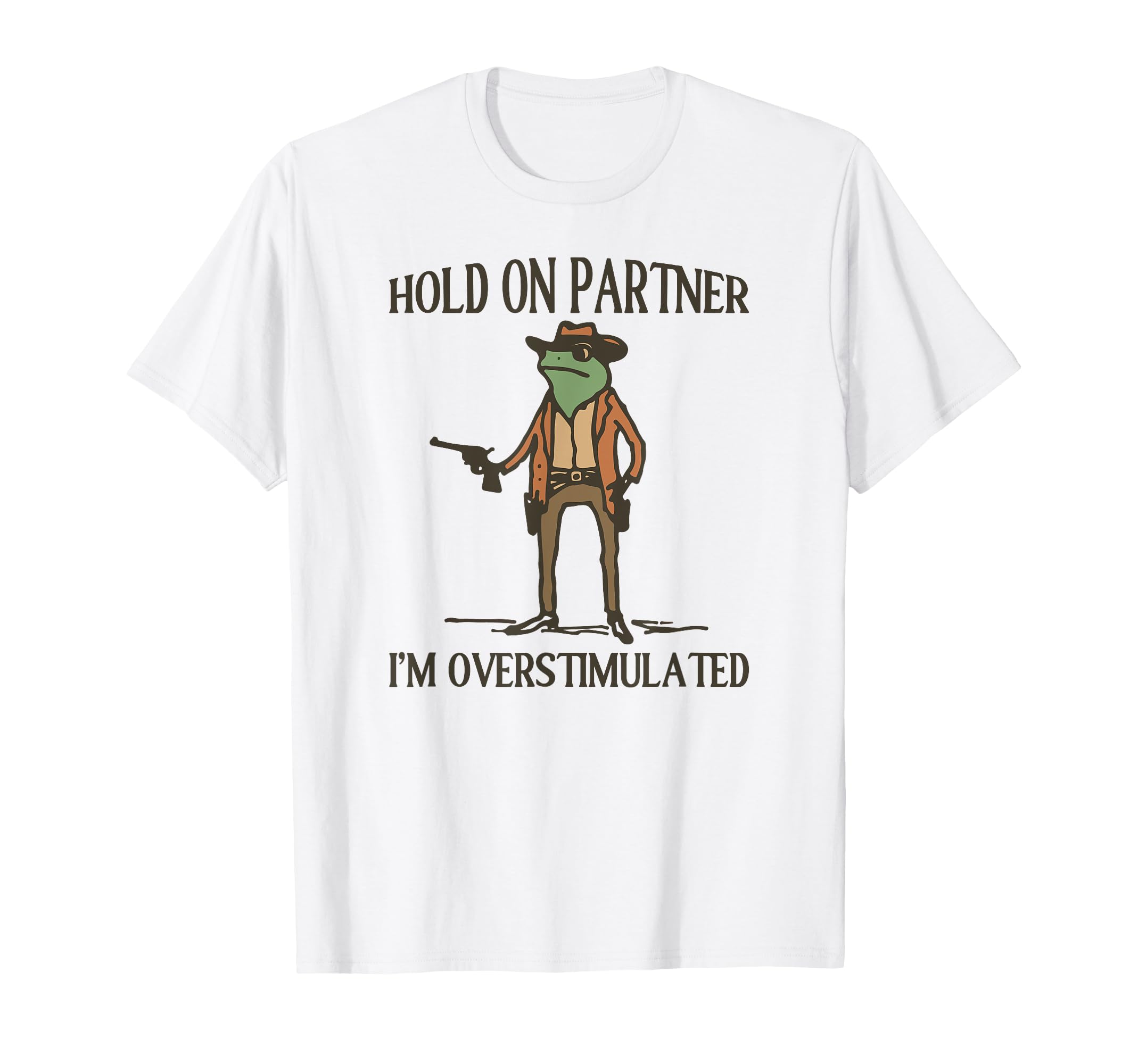 Hold Partner Im Overstimulated Frog T-Shirt - Novelty Apparel for Adults - T-Shirt, Sweatshirt, Hoodie