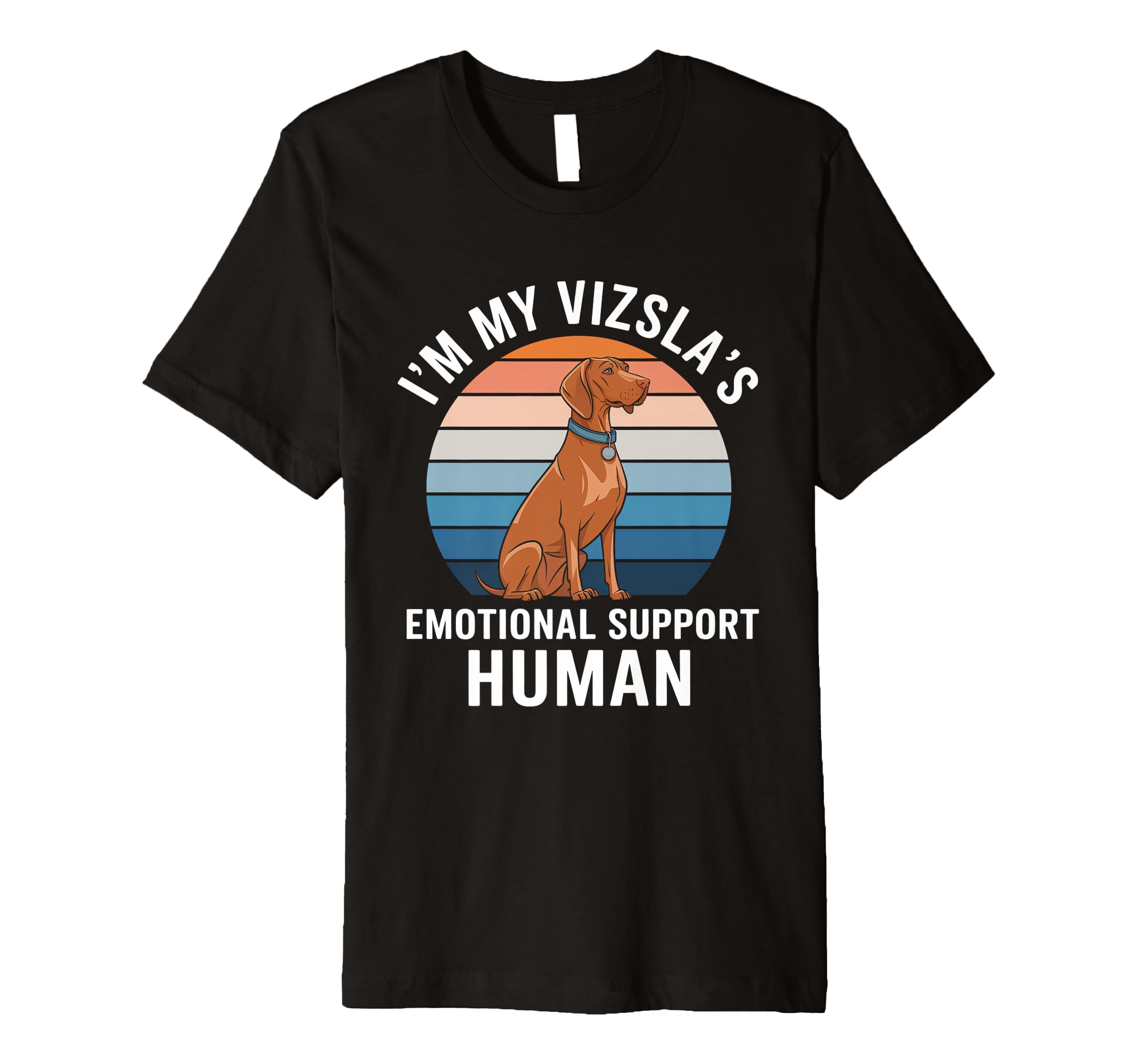 Im My Vizslas Emotional Support Human T-Shirt - Casual Everyday Wear Unisex - T-Shirt, Sweatshirt, Hoodie