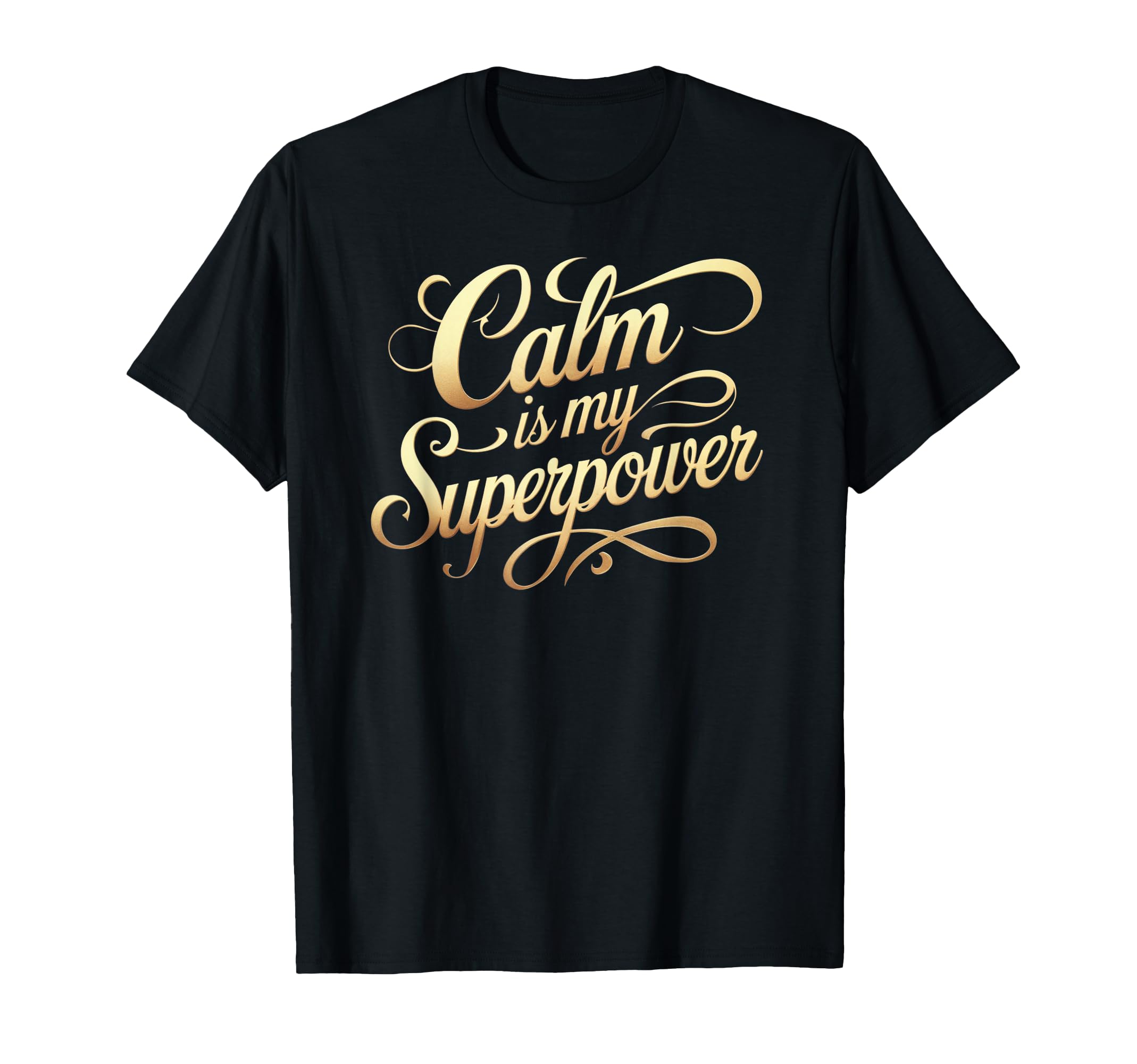 Calm Is My Superpower T-Shirt - Graphic Print Unisex - T-Shirt, Sweatshirt, Hoodie