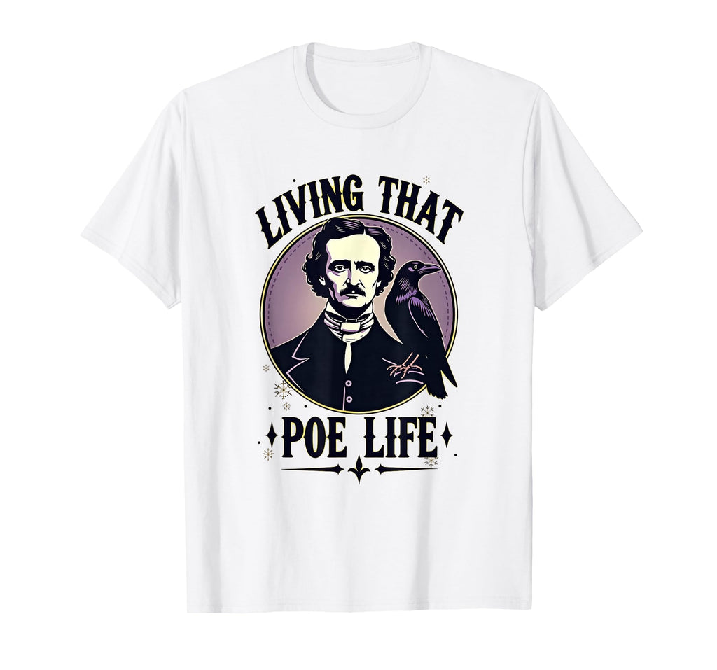 Living That Poe Life Gothic T-Shirt - Casual Everyday Wear for Adults - T-Shirt, Sweatshirt, Hoodie