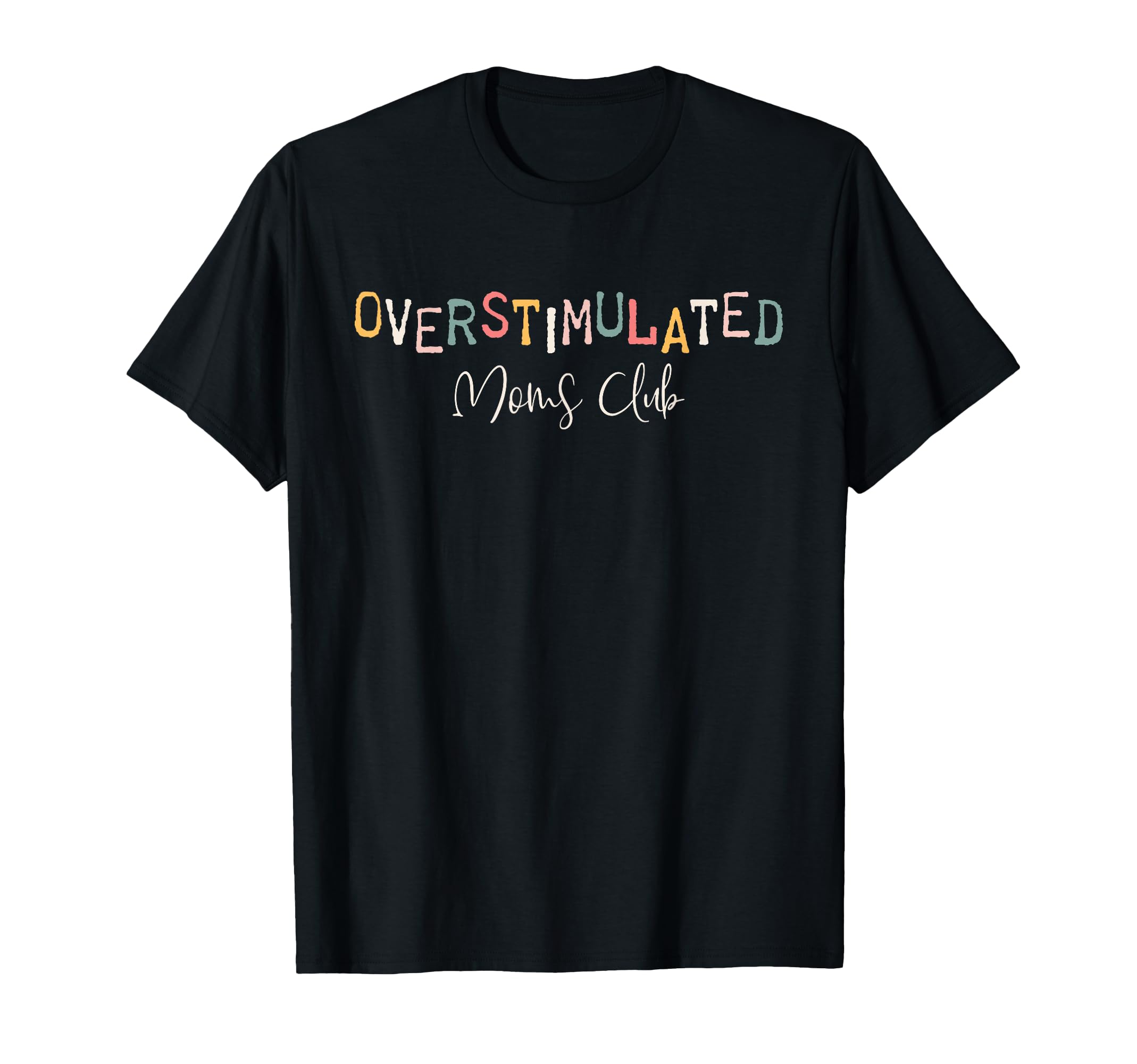 Overstimulated Moms Club Funny Mom T-Shirt - Fun Novelty Design Men Women - T-Shirt, Sweatshirt, Hoodie