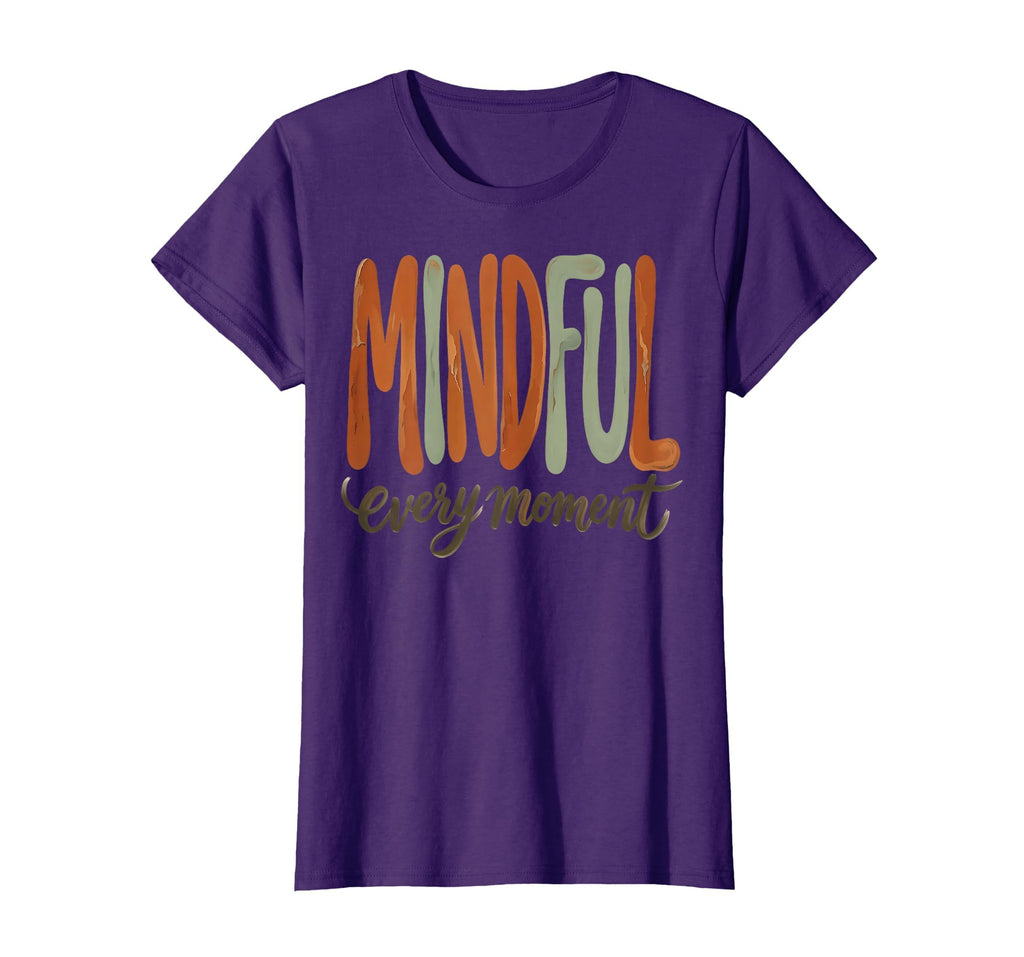 Mindful Every Moment Mental Health T-Shirt - Fun Novelty Design Unisex - T-Shirt, Sweatshirt, Hoodie