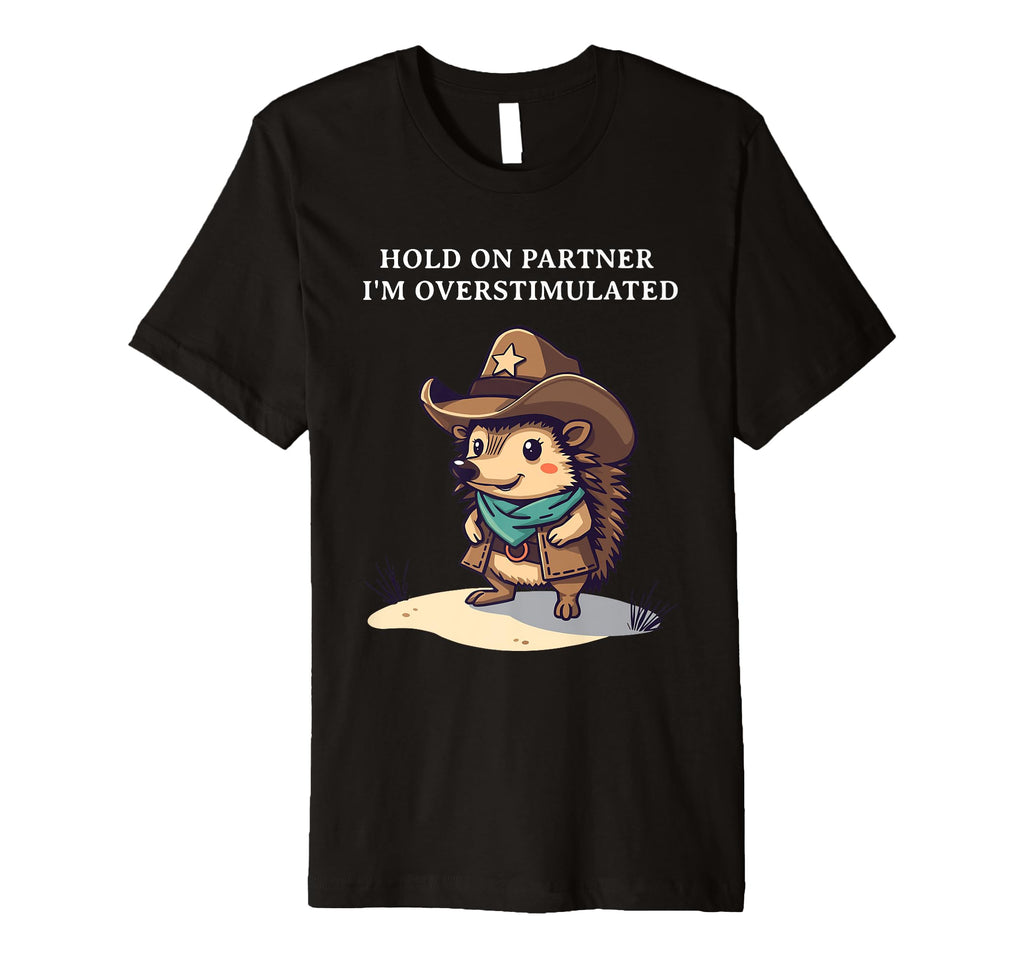 Funny Cowboy Hedgehog Hold T-Shirt - Casual Everyday Wear for Adults - T-Shirt, Sweatshirt, Hoodie