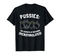 Pussies Experts Becoming Overstimulated T-Shirt - Unique Graphic Unisex - T-Shirt, Sweatshirt, Hoodie
