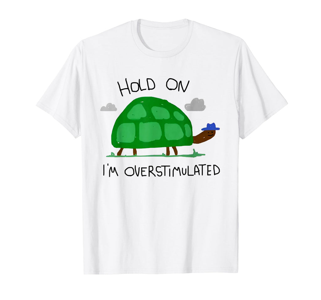Hold Im Overstimulated Funny Turtle Meme T-Shirt - Graphic Print for Adults - T-Shirt, Sweatshirt, Hoodie