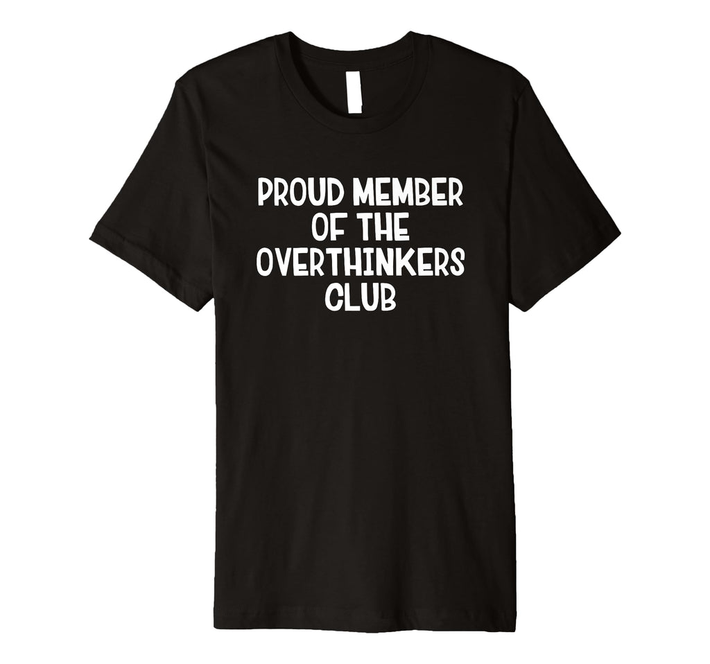 Proud Member Overthinkers Club T-Shirt - Streetwear Style Men Women - T-Shirt, Sweatshirt, Hoodie