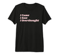 Came Saw Overthought Overthinking T-Shirt - Novelty Apparel for Adults - T-Shirt, Sweatshirt, Hoodie