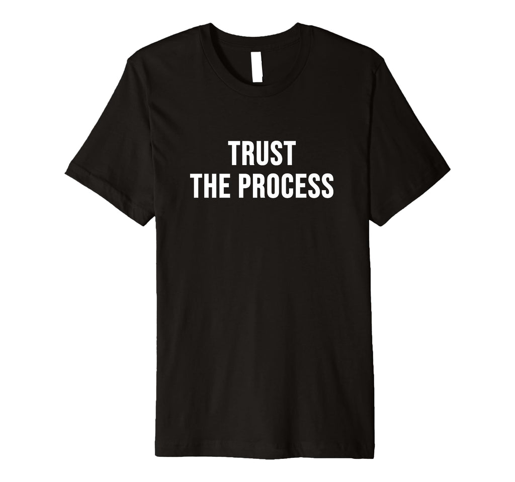 Trust Process T-Shirt - Trendy Graphic Unisex - T-Shirt, Sweatshirt, Hoodie