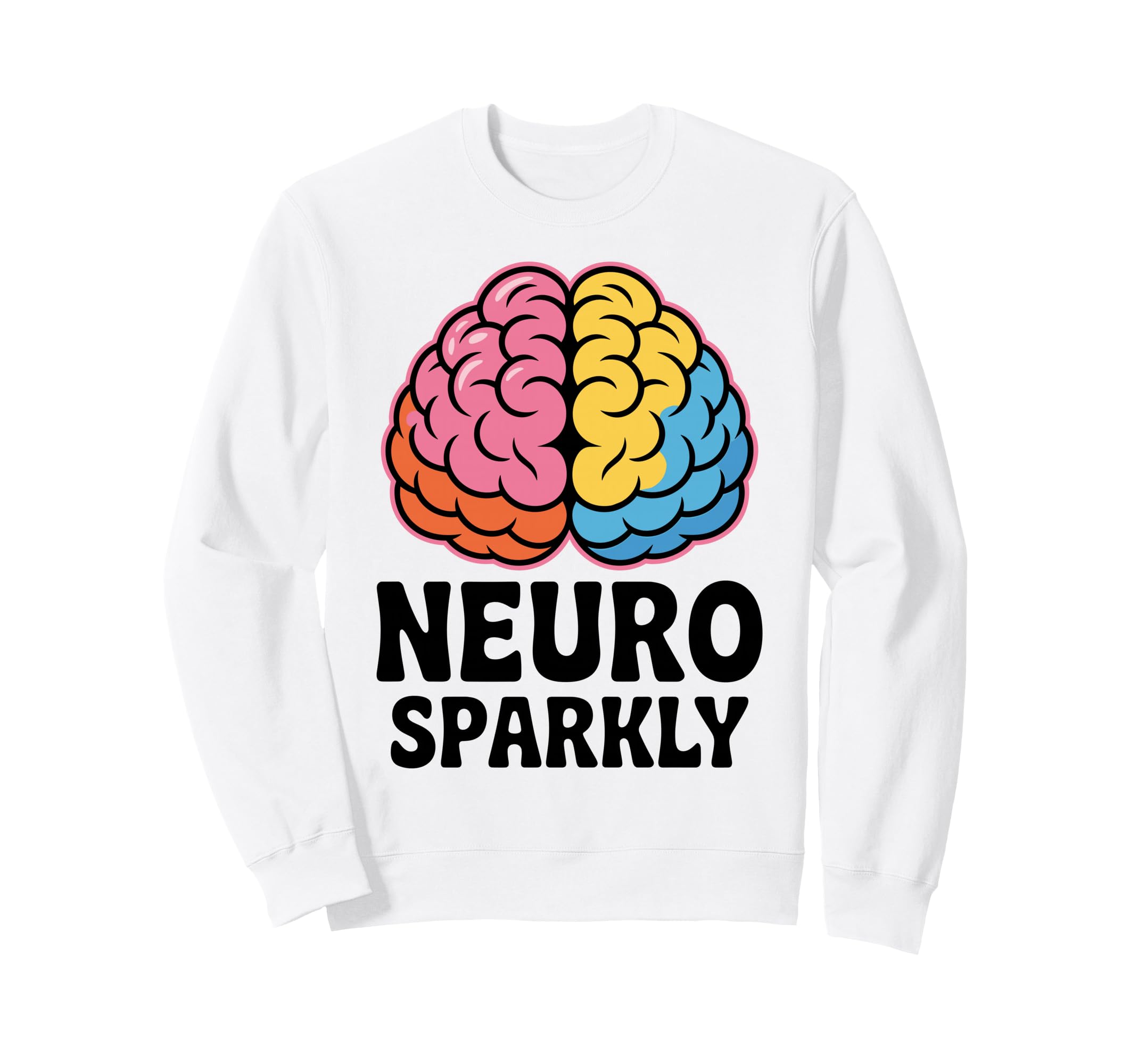 Neuro Sparkly Funny Neurodiverse Sweatshirt - Casual Everyday Wear Unisex - T-Shirt, Sweatshirt, Hoodie