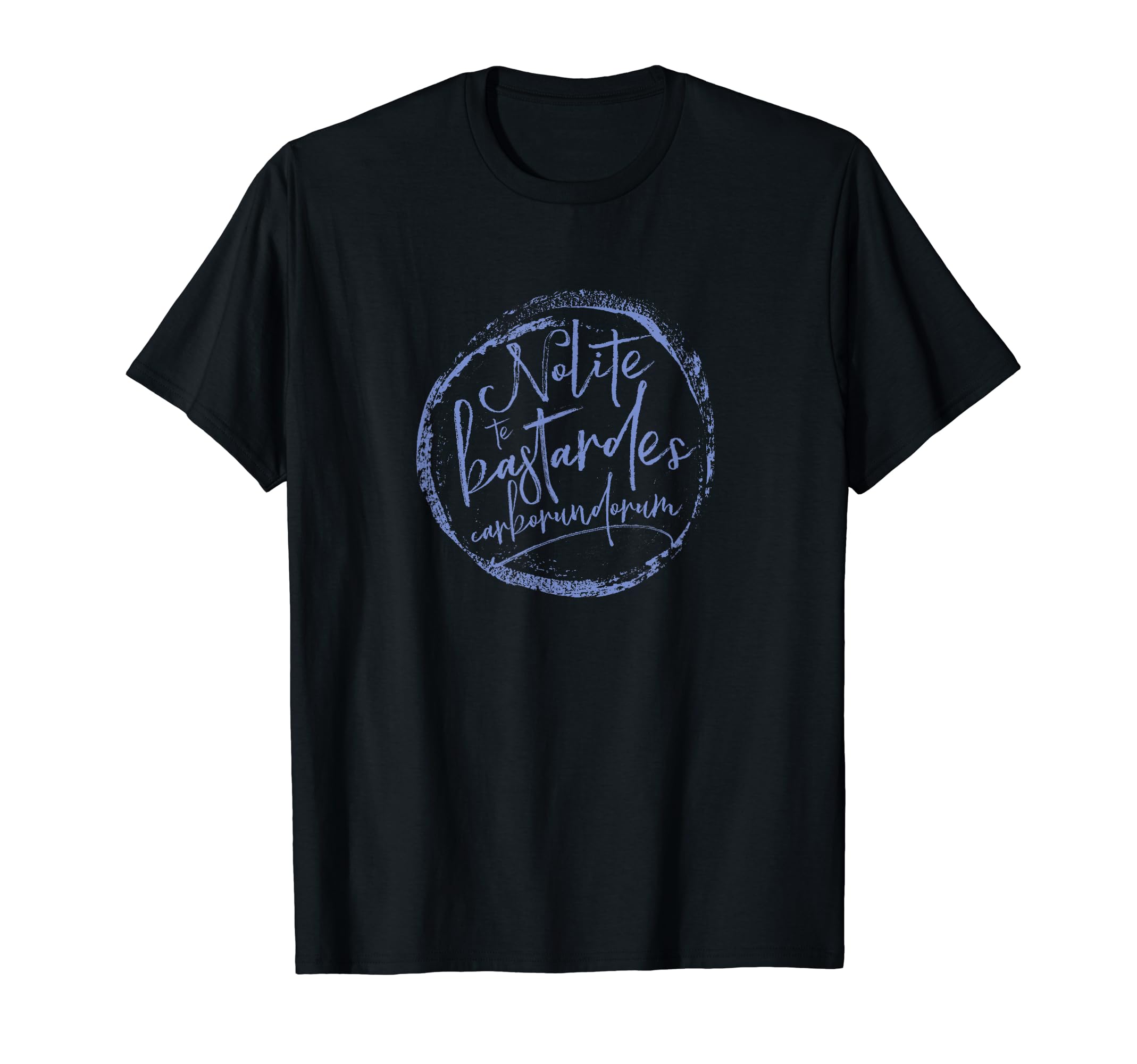 Nolite Te Bastardes Carborundorum T-Shirt - Unique Graphic Men Women - T-Shirt, Sweatshirt, Hoodie