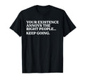 Your Existence Annoys Right People T-Shirt - Novelty Apparel for Adults - T-Shirt, Sweatshirt, Hoodie
