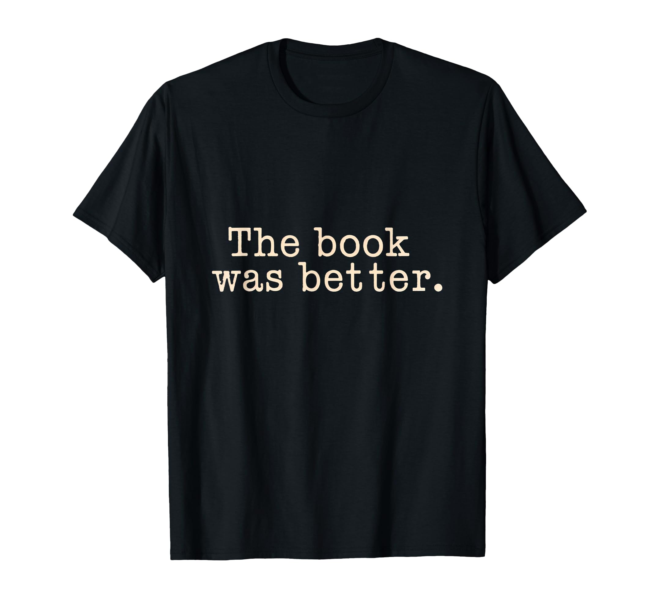 Book Was Better Book Reader T-Shirt - Fun Novelty Design for Adults - T-Shirt, Sweatshirt, Hoodie