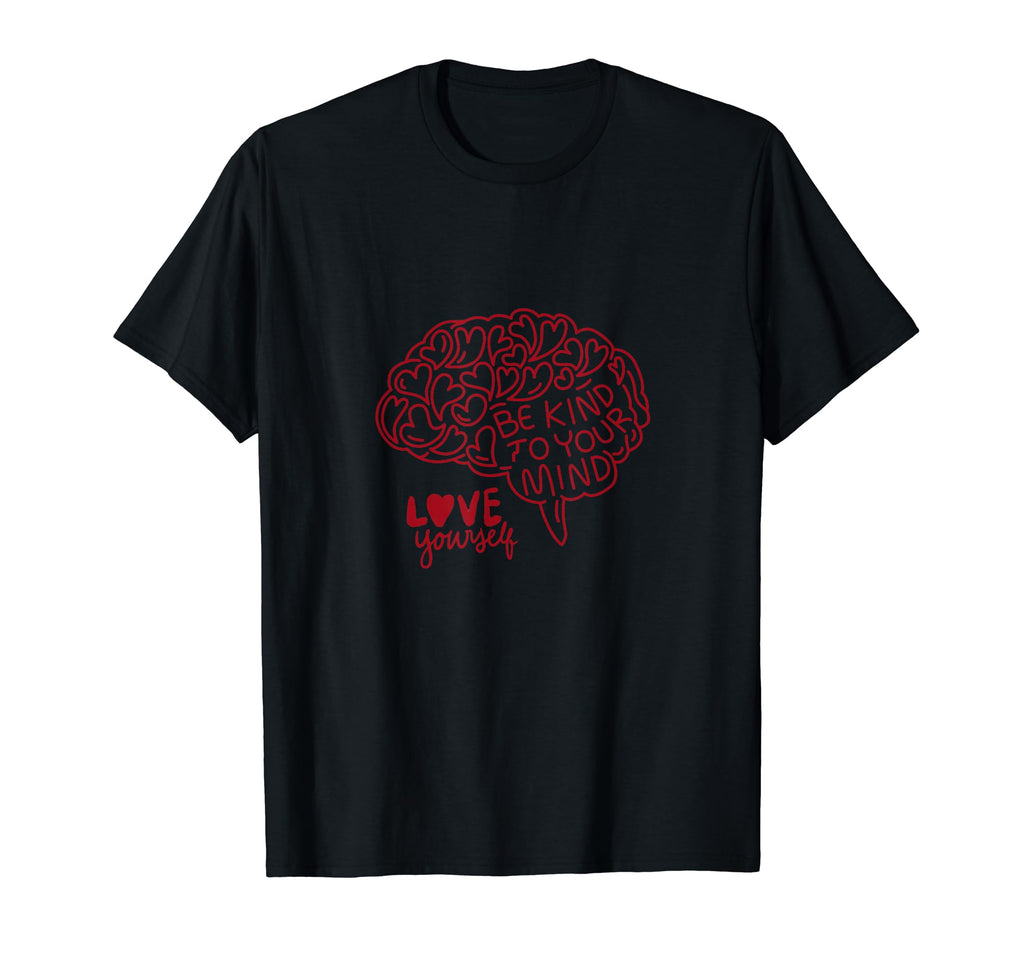 Be Kind To Your Mind Love T-Shirt - Custom Art Print Men Women - T-Shirt, Sweatshirt, Hoodie