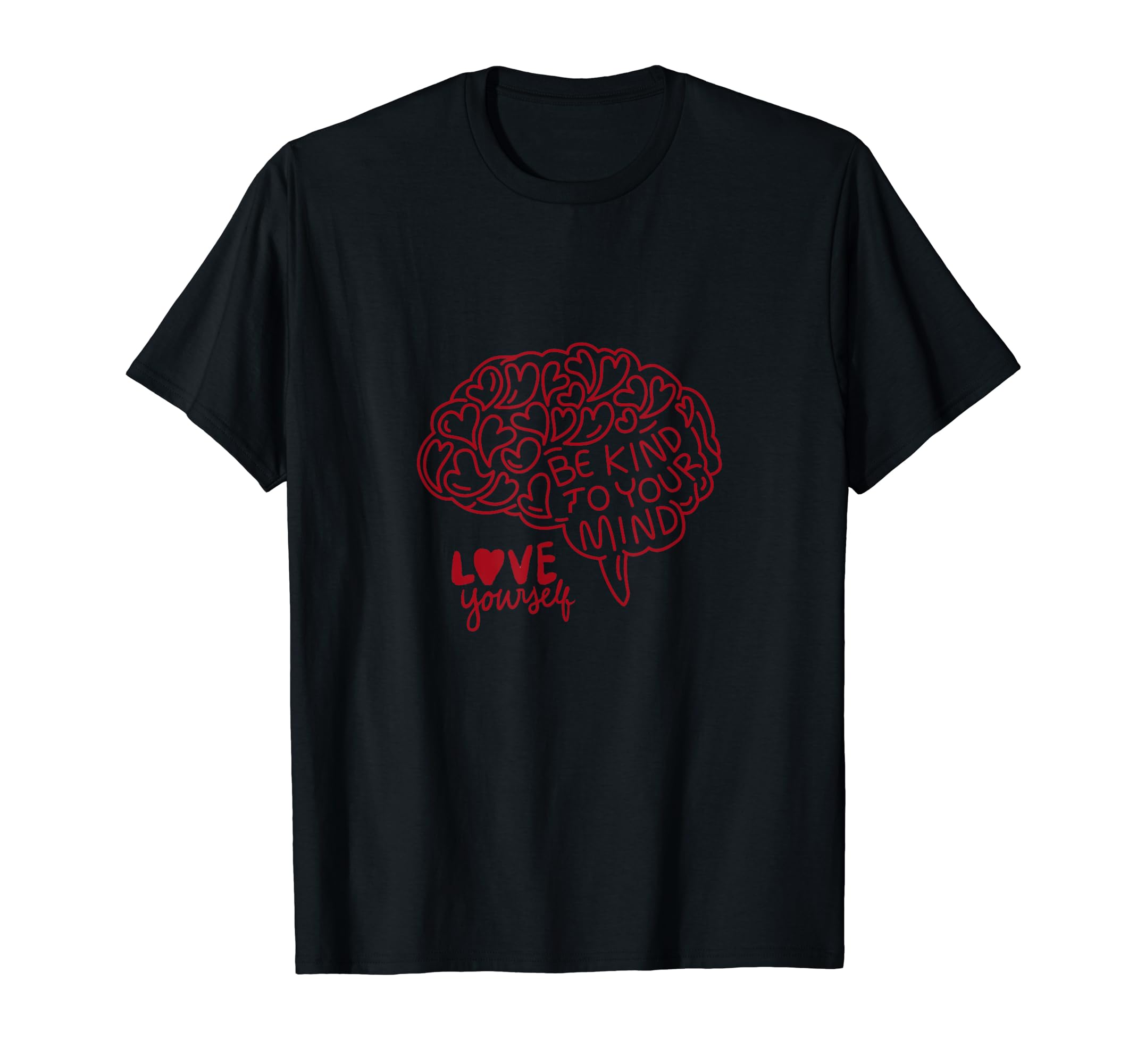 Be Kind To Your Mind Love T-Shirt - Custom Art Print Men Women - T-Shirt, Sweatshirt, Hoodie