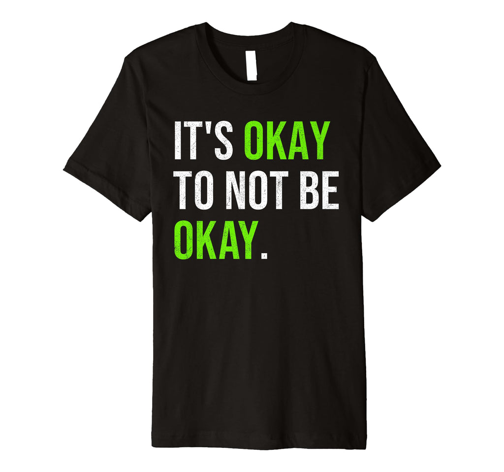 Its Okay To Not Be Okay Mental Health T-Shirt - Novelty Apparel for Adults - T-Shirt, Sweatshirt, Hoodie
