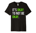 Its Okay To Not Be Okay Mental Health T-Shirt - Novelty Apparel for Adults - T-Shirt, Sweatshirt, Hoodie