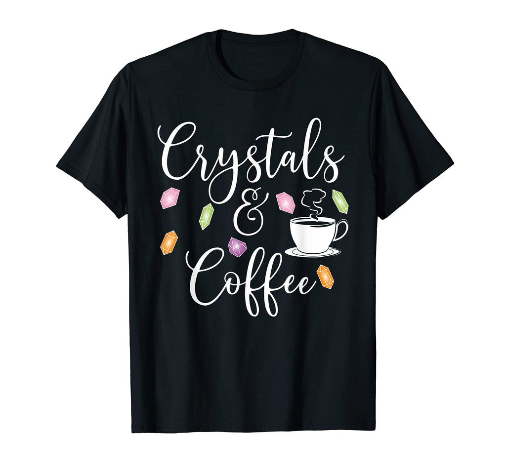 Crystals And Coffee Healing Stones T-Shirt - Fun Novelty Design for Adults - T-Shirt, Sweatshirt, Hoodie