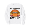 My Therapist Gave Up Funny Cat Sweatshirt - Unique Graphic for Adults - T-Shirt, Sweatshirt, Hoodie