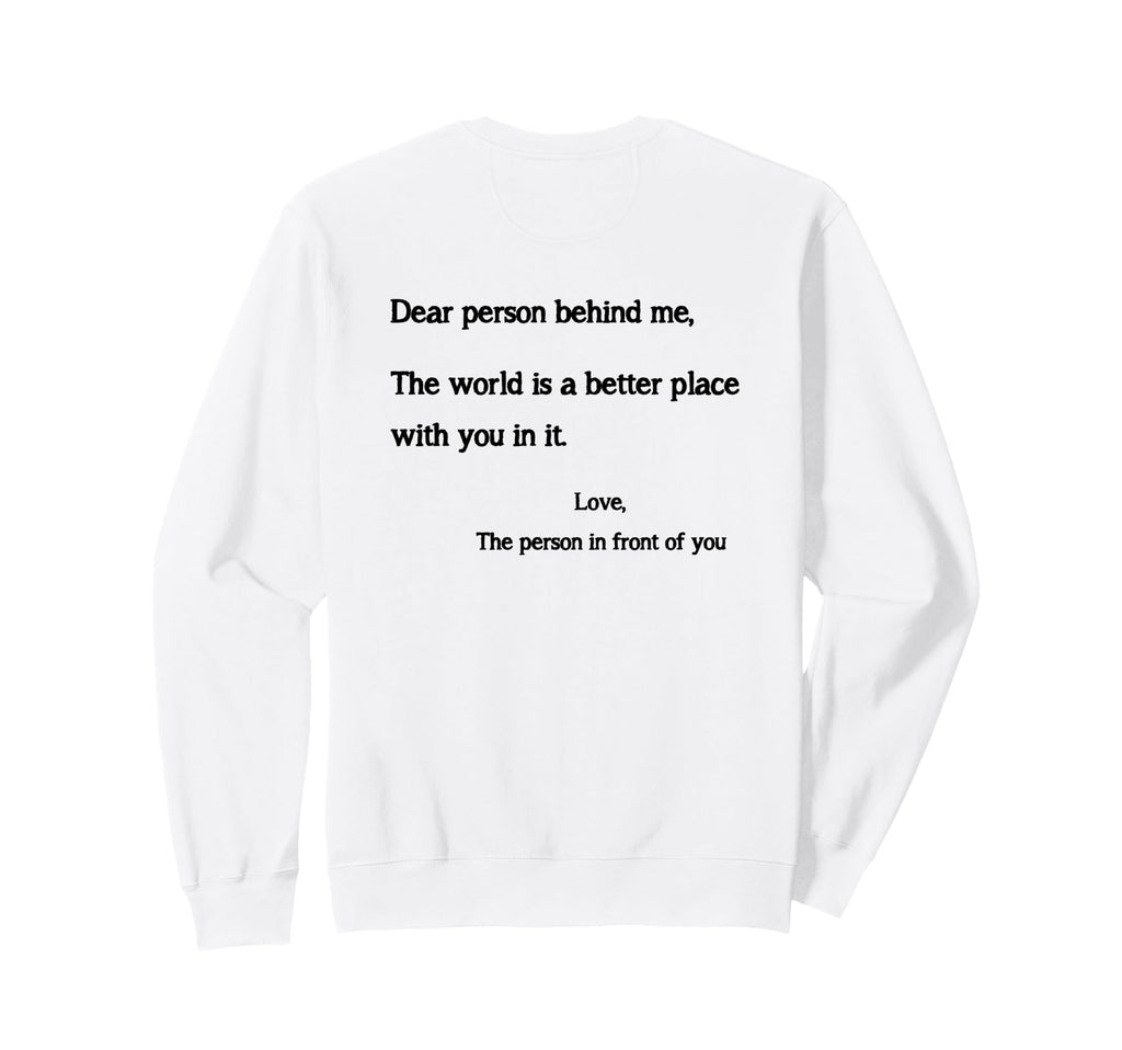 Dear Person Behind Me You Are Sweatshirt - Fun Novelty Design Men Women - T-Shirt, Sweatshirt, Hoodie