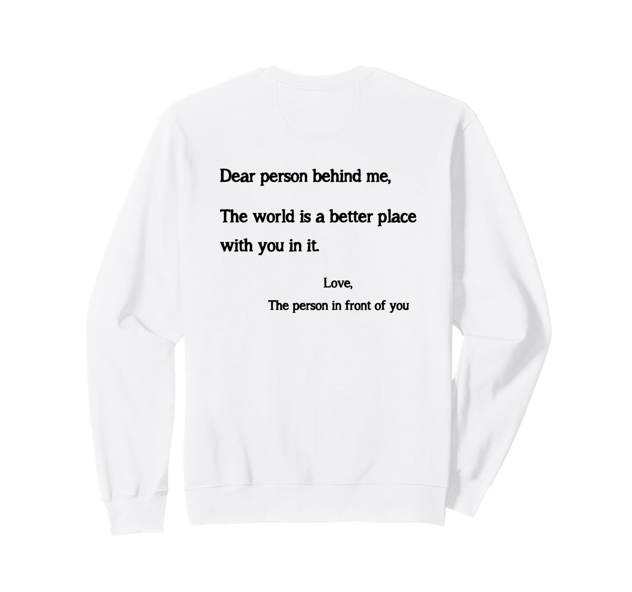 Dear Person Behind Me You Are Sweatshirt - Fun Novelty Design Men Women - T-Shirt, Sweatshirt, Hoodie