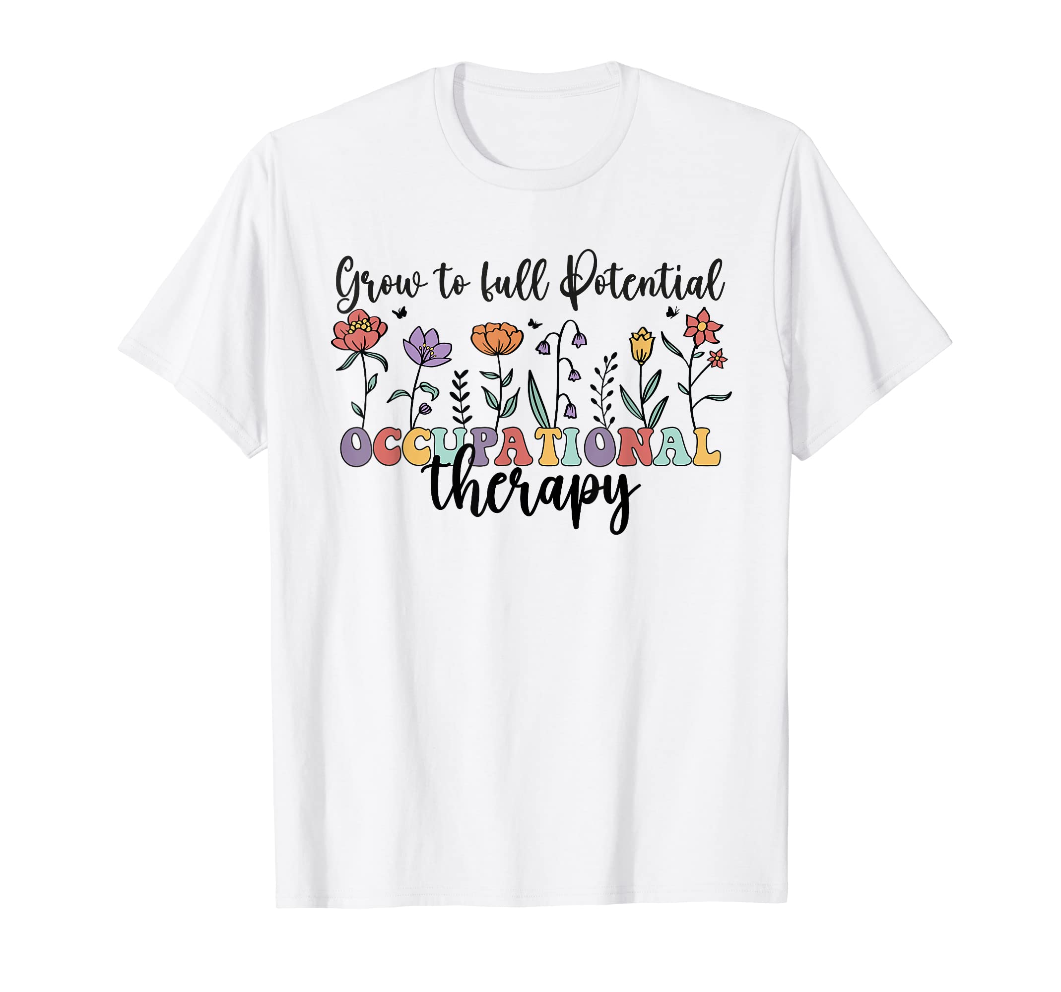 Grow To Full Potential Occupational T-Shirt - Custom Art Print Men Women - T-Shirt, Sweatshirt, Hoodie