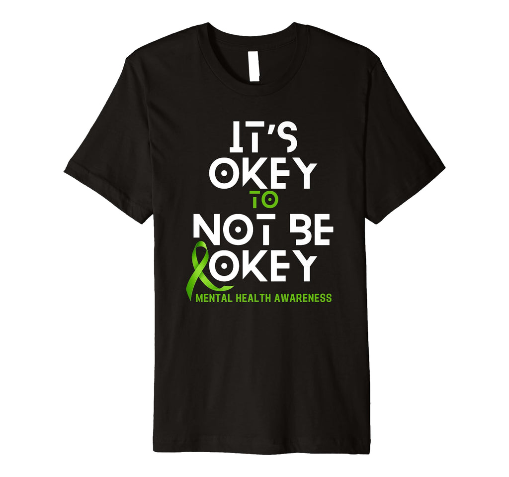 Its Okay To Not Be Okay Green T-Shirt - Fun Novelty Design for Adults - T-Shirt, Sweatshirt, Hoodie