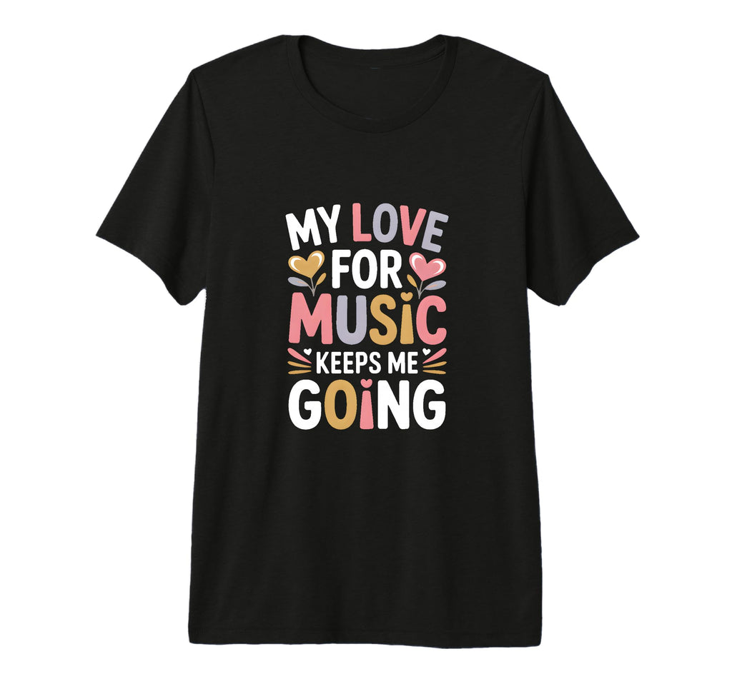 My Love Music Keeps Me Going Tri Blend T-Shirt - Trendy Graphic Men Women - T-Shirt, Sweatshirt, Hoodie