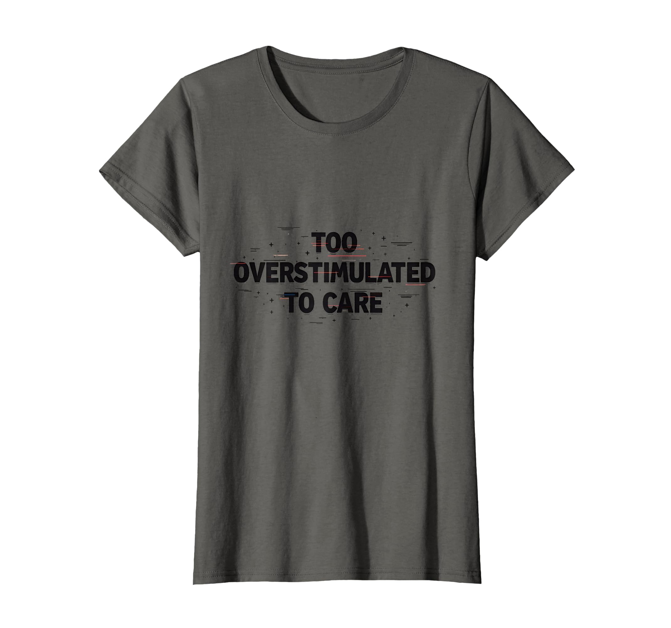 Too Overstimulated To Care Relatable T-Shirt - Minimalist Print Unisex - T-Shirt, Sweatshirt, Hoodie