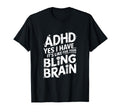 Adhd Yes I Have Its Like Your Bling Brain T-Shirt - Streetwear Style Unisex - T-Shirt, Sweatshirt, Hoodie