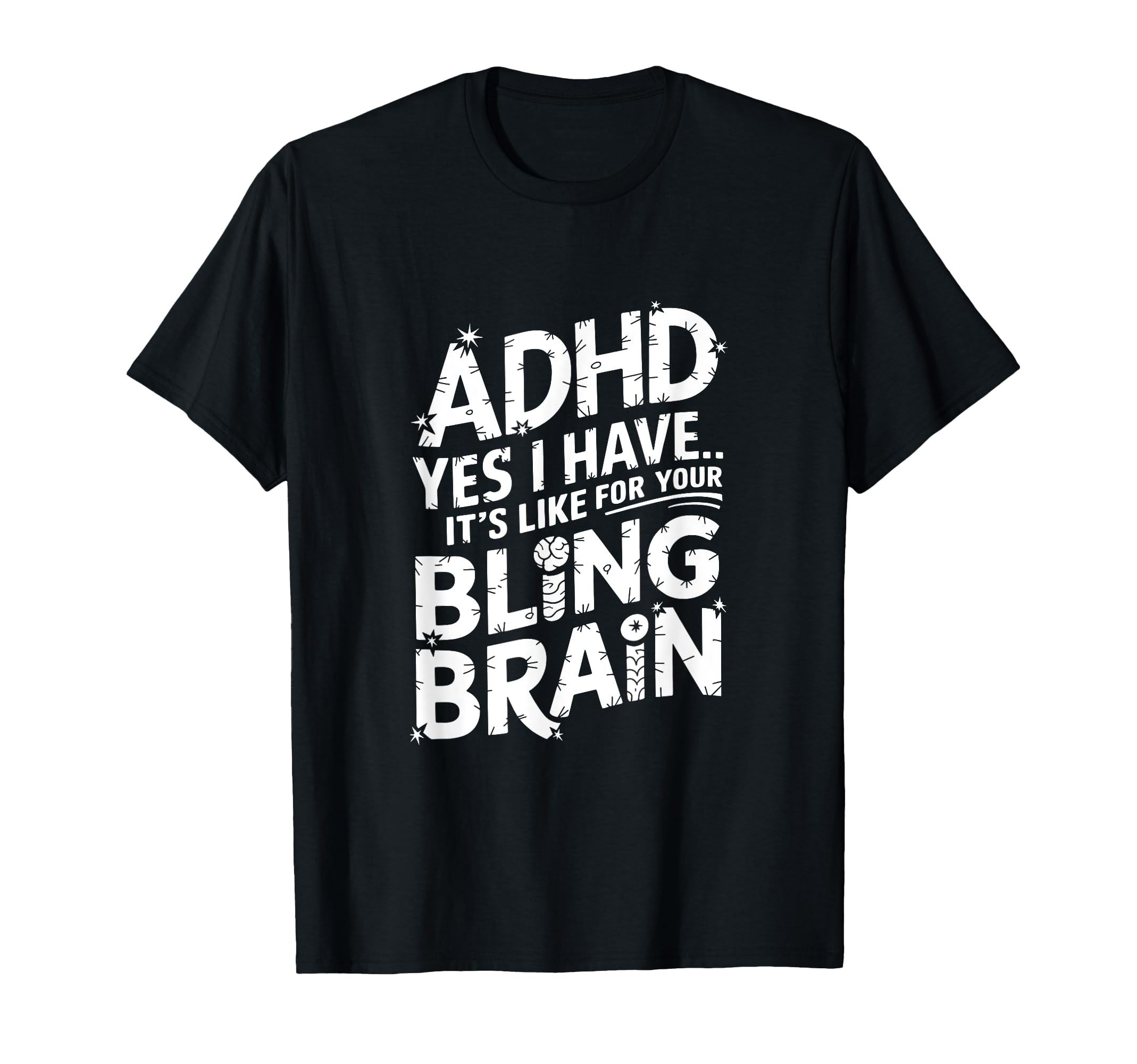 Adhd Yes I Have Its Like Your Bling Brain T-Shirt - Streetwear Style Unisex - T-Shirt, Sweatshirt, Hoodie